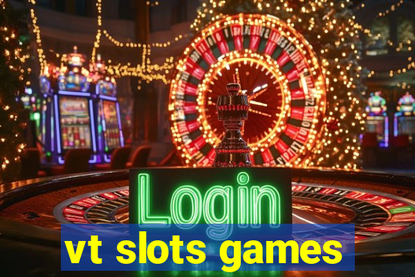 vt slots games